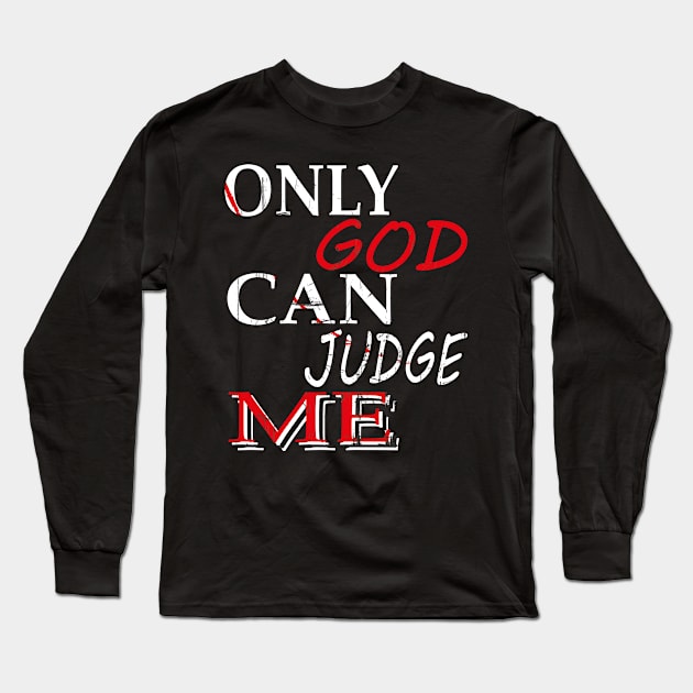 ONLY GOD CAN JUDGE ME Long Sleeve T-Shirt by nichnavigator